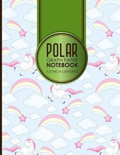 Polar Graph Paper Notebook: 1/2 Inch Centered: Technical Sketchbook For Engineers and Designers, Cute Unicorns Cover, 8.5  x 11 , 100 pages