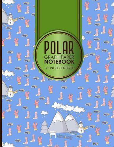 Polar Graph Paper Notebook: 1/2 Inch Centered: Polar Coordinates, Polar Sketchbook, Cute Winter Skiing Cover, 8.5 x 11, 100 pages
