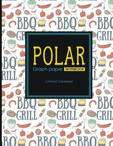 Polar Graph Paper Notebook: 1/4 Inch Centered: Polar Coordinates, Polar Sketchbook, Cute BBQ Cover, 8.5 x 11, 100 pages