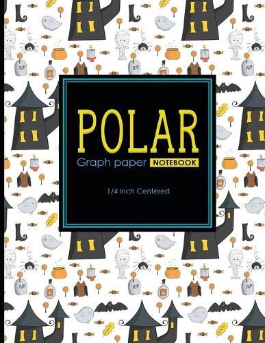 Polar Graph Paper Notebook: 1/4 Inch Centered: Polar Coordinates, Polar Sketchbook, Cute Halloween Cover, 8.5  x 11 , 100 pages