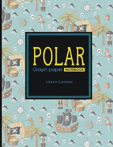 Polar Graph Paper Notebook: 1/4 Inch Centered: Polar Coordinates, Polar Sketchbook, Cute Pirates Cover, 8.5 x 11, 100 pages