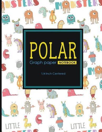 Polar Graph Paper Notebook: 1/4 Inch Centered: Polar Coordinates, Polar Sketchbook, Cute Monsters Cover, 8.5 x 11, 100 pages