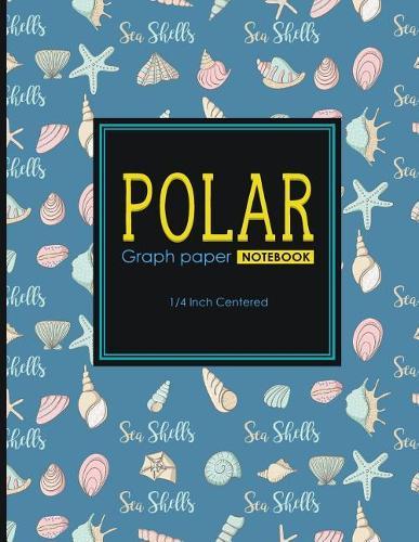 Polar Graph Paper Notebook: 1/4 Inch Centered: Polar Coordinates, Polar Sketchbook, Cute Sea Shells Cover, 8.5 x 11, 100 pages