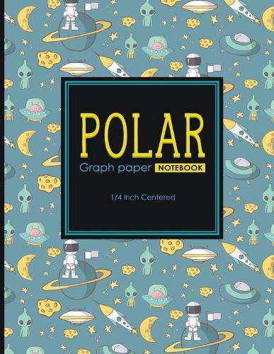 Polar Graph Paper Notebook: 1/4 Inch Centered: Polar Coordinates, Polar Sketchbook, Cute Space Cover, 8.5  x 11 , 100 pages