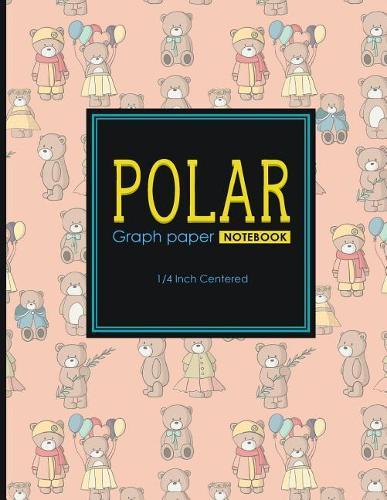 Polar Graph Paper Notebook: 1/4 Inch Centered: Polar Coordinates, Polar Sketchbook, Cute Teddy Bear Cover, 8.5 x 11, 100 pages