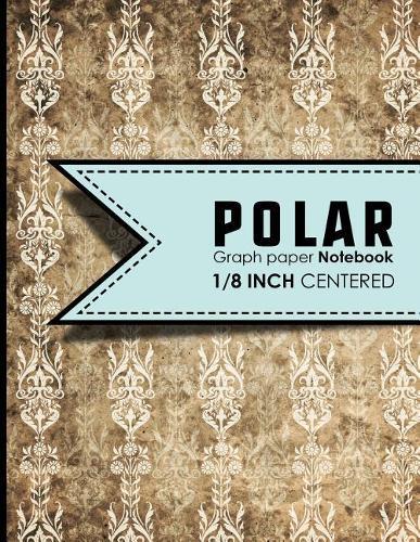 Polar Graph Paper Notebook: 1/8 Inch Centered: Technical Sketchbook For Engineers and Designers, Vintage/Aged Cover, 8.5  x 11 , 100 pages