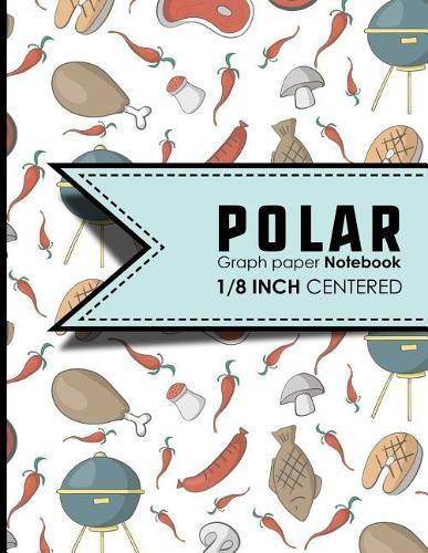 Polar Graph Paper Notebook: 1/8 Inch Centered: Polar Coordinates, Polar Sketchbook, Cute BBQ Cover, 8.5  x 11 , 100 pages