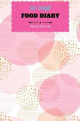 Food Diary: 90 Days: Never Give Up: Food Journal, Log, Diet Planner with Calorie Counter (Softback 90 Days Daily Record Pages) (Food Journals for Weight Loss or Allergies)Pink Seamless Pattern With Circles.