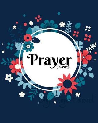My Prayer Journal: A Daily Guide for Prayer, Praise and Thanks: Modern Calligraphy and Lettering (Beautiful Theme)