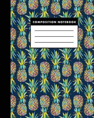 Composition Notebook: Colorful Pine Apple 8x10 Composition Notebook - Easy to Study
