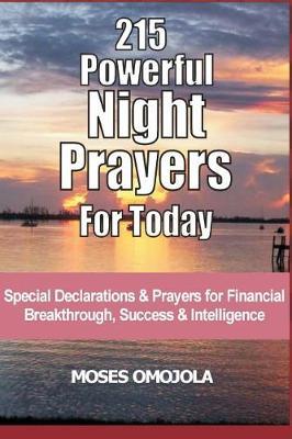 215 Powerful Night Prayers for Today: Special Declarations & Prayers for Financial Breakthrough, Success and Intelligence