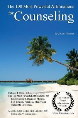 Affirmation the 100 Most Powerful Affirmations for Counseling - With 6 Positive Daily Self Affirmation Bonus Books on Empowerment, Decision Making, Self-Esteem, Paranoia, Money & Influence