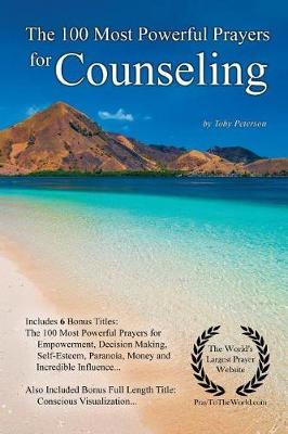 Prayer the 100 Most Powerful Prayers for Counseling - With 6 Bonus Books to Pray for Empowerment, Decision Making, Self-Esteem, Paranoia, Money & Incredible Influence