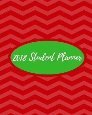 2018 Student Planner: 2018 (Daily and Weekly Planners, Organizers for College, University and High School)
