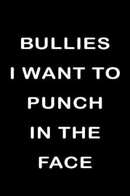 Bullies I Want to Punch in the Face: Lined Journals to Write in