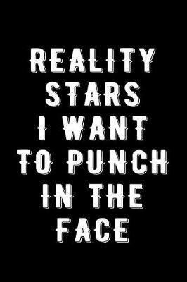 Reality Stars I Want to Punch in the Face: Blank Lined Notebook Journal