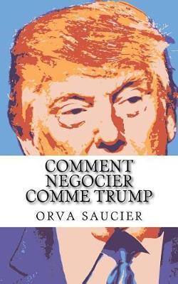 Comment Negocier Comme Trump: Decouvrez Les Meilleurs Trucs Et Astuces Pour Etre Un Bon Negociateur.