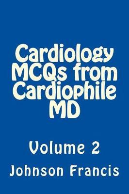 Cardiology McQs from Cardiophile MD: Volume 2