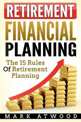 Retirement Financial Planning: The 15 Rules Of Retirement Planning