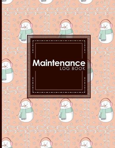 Maintenance Log Book: Repairs And Maintenance Record Book for Home, Office, Construction and Other Equipments, Cute Winter Snow Cover