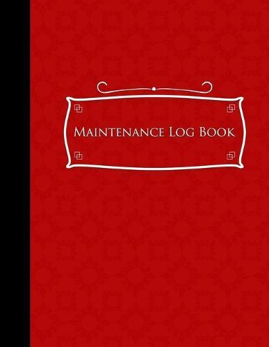 Maintenance Log Book: Repairs And Maintenance Record Book for Cars, Trucks, Motorcycles and Other Vehicles, Red Cover