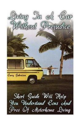Living in a Car Without Prejudice: Short Guide Will Help You Understand Cons and Pros of Motorhome Living