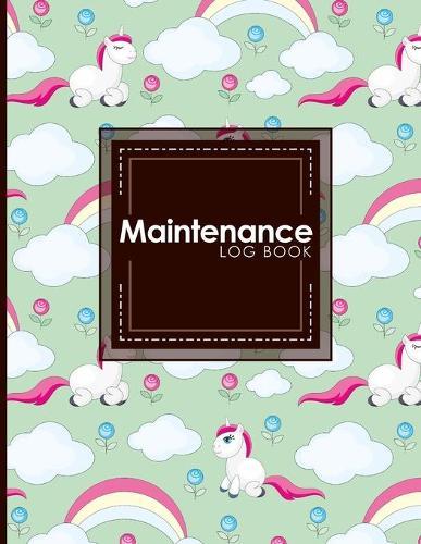 Maintenance Log Book: Repairs And Maintenance Record Book for Cars, Trucks, Motorcycles and Other Vehicles, Cute Unicorns Cover
