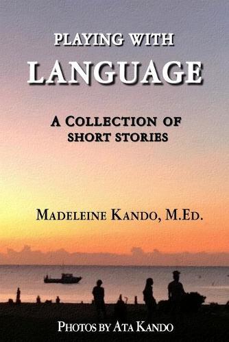 Playing With Language: A Collection of Short Stories