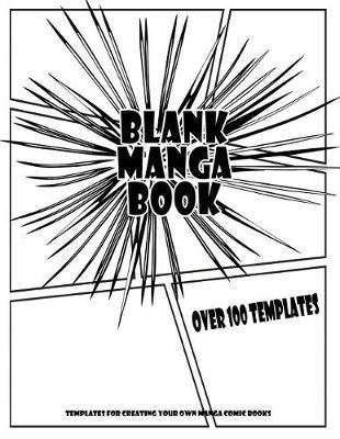 Blank Manga Book: Over 100 Templates For Creating Your Own Manga Comic Books: Large / Big Manga Book With Cool Variety of Templates, 8.5  x 11
