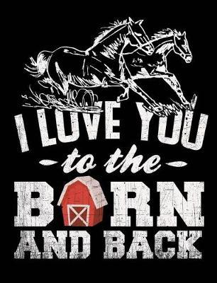 I Love You to the Barn and Back, Journal Notebook, Wide Ruled: Black Glossy Finish 101 Sheets / 202 Pages