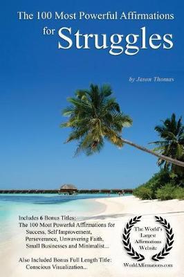 Affirmation the 100 Most Powerful Affirmations for Struggles - With 6 Positive Daily Self Affirmation Bonus Books on Success, Self Improvement, Perseverance, Faith, Small Businesses & Minimalist