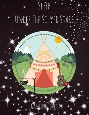 Camping Journal: Sleep Under The Silver Stars: Camping Diary: RV Camping Journal, Perfect Camping Gift for Campers with 150 Pages of Writing Prompts Camping Journals) Star in Night Sky with Boho Tent Cover