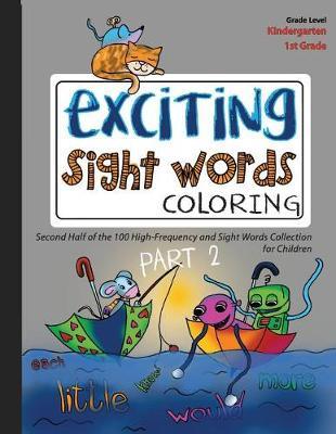 Exciting Sight Words Coloring 2: Second Half of the 100 High-Frequency and Sight Words Coloring Collection for Children Ages 5 to 7 (Kindergarten, 1st Grade)