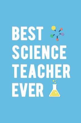 Best Science Teacher Ever: Notebook 120-Page Lined - Chemistry Physics Biology Teacher