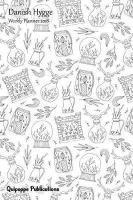 Danish Hygge Weekly Planner 2018: Colorable Calendar Schedule Organizer Appointment Book, Beautiful Danish Hygge Design Snowglobe Cover 6x9