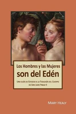 Los Hombres y las Mujeres Son del Eden: Una guia de Estudio a la Teologia del Cuerpo de San Juan Pablo II