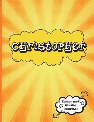 Christopher: Personalized Journal for Boys, Collection of Names/Initials Journals, XL 8.5x11 Primary Composition Notebook/Journal Pre-K - Grade 2, Kindergarten Journal