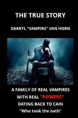 The True Story: Darryl  Vampire  Van Horn: A Family of Real Vampires with Real  Powers  Dating Back to Cain  Who Took the Oath