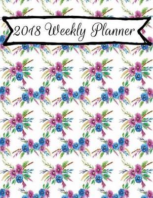2018 Weekly Planner: Weekly Planner Calendar 2018 8.5 x 11: Weekly Planner Journal 2018: Calendar Schedule Organizer and Journal Notebook With Inspirational Quotes