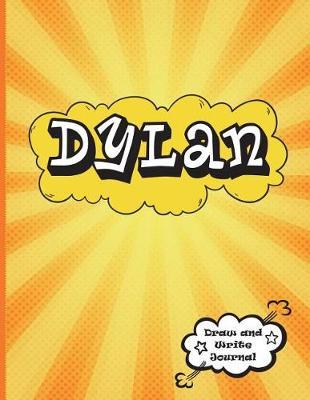 Dylan: Draw and Write Journal: Personalized Journal for Boys, Collection of Names/Initials Journals, Primary Composition Notebook/Journal Pre-K - Grade 2, Kindergarten Journal, Matte Finish XL 8.5x11