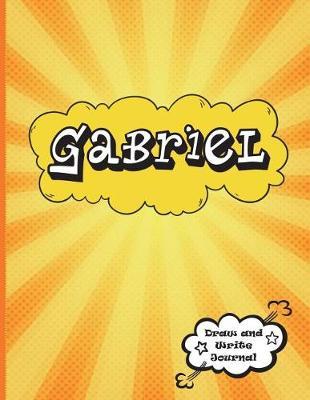 Gabriel: Draw and Write Journal: Personalized Journal for Boys, Collection of Names/Initials Journals, Primary Composition Notebook/Journal Pre-K - Grade 2, Kindergarten Journal, Matte Finish XL 8.5x11