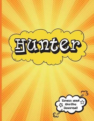Hunter: Draw and Write Journal: Personalized Journal for Boys, Collection of Names/Initials Journals, Primary Composition Notebook/Journal Pre-K - Grade 2, Kindergarten Journal, Matte Finish XL 8.5x11
