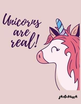 Unicorn Are Real Sketchbook: Cute Unicorn Kawaii Sketchbook for Girls: 110 Pages of 8.5 x11  Blank Paper for Drawing, For kids practice