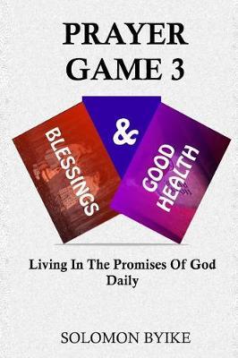 Prayer Game 3 - Blessings & Good Health: Living in the Promises of God Daily