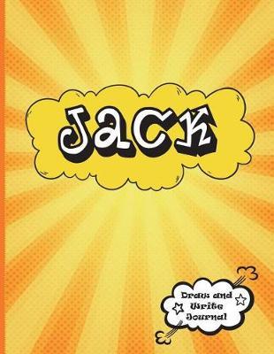 Jack: Draw and Write Journal: Personalized Journal for Boys, Collection of Names/Initials Journals, Primary Composition Notebook/Journal Pre-K - Grade 2, Kindergarten Journal, Matte Finish XL 8.5x11