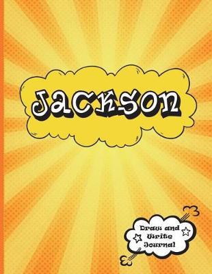 Jackson: Draw and Write Journal: Personalized Journal for Boys, Collection of Names/Initials Journals, Primary Composition Notebook/Journal Pre-K - Grade 2, Kindergarten Journal, Matte Finish XL 8.5x11