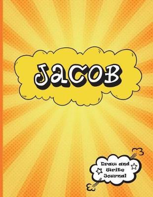 Jacob: Draw and Write Journal: Personalized Journal for Boys, Collection of Names/Initials Journals, Primary Composition Notebook/Journal Pre-K - Grade 2, Kindergarten Journal, Matte Finish XL 8.5x11
