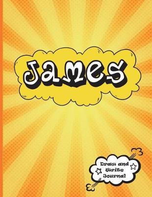 James: Draw and Write Journal: Personalized Journal for Boys, Collection of Names/Initials Journals, Primary Composition Notebook/Journal Pre-K - Grade 2, Kindergarten Journal, Matte Finish XL 8.5x11