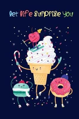 Let Life Surprise You: Positive Life Quote Bullet Journal, 110 Lined Pages, 6 X 9 for Girl / Women / Office /Student / Teacher