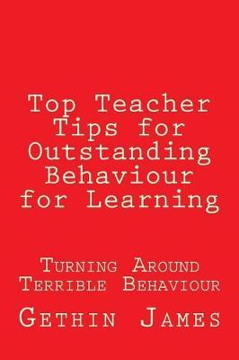 Top Teacher Tips for Outstanding Behaviour for Learning: Turning Around Terrible Behaviour